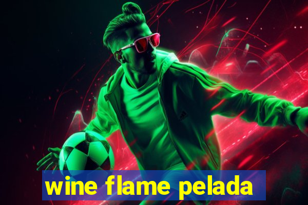 wine flame pelada